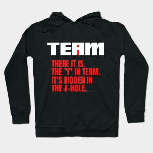 I Found the I In Team...It's Hidden In The A Hole. Hoodie